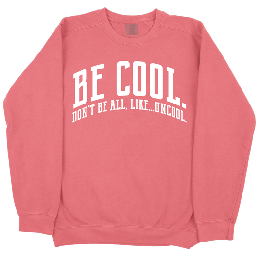 Be Cool. Don't Be All, Like...Uncool CC Sweatshirt - Watermelon