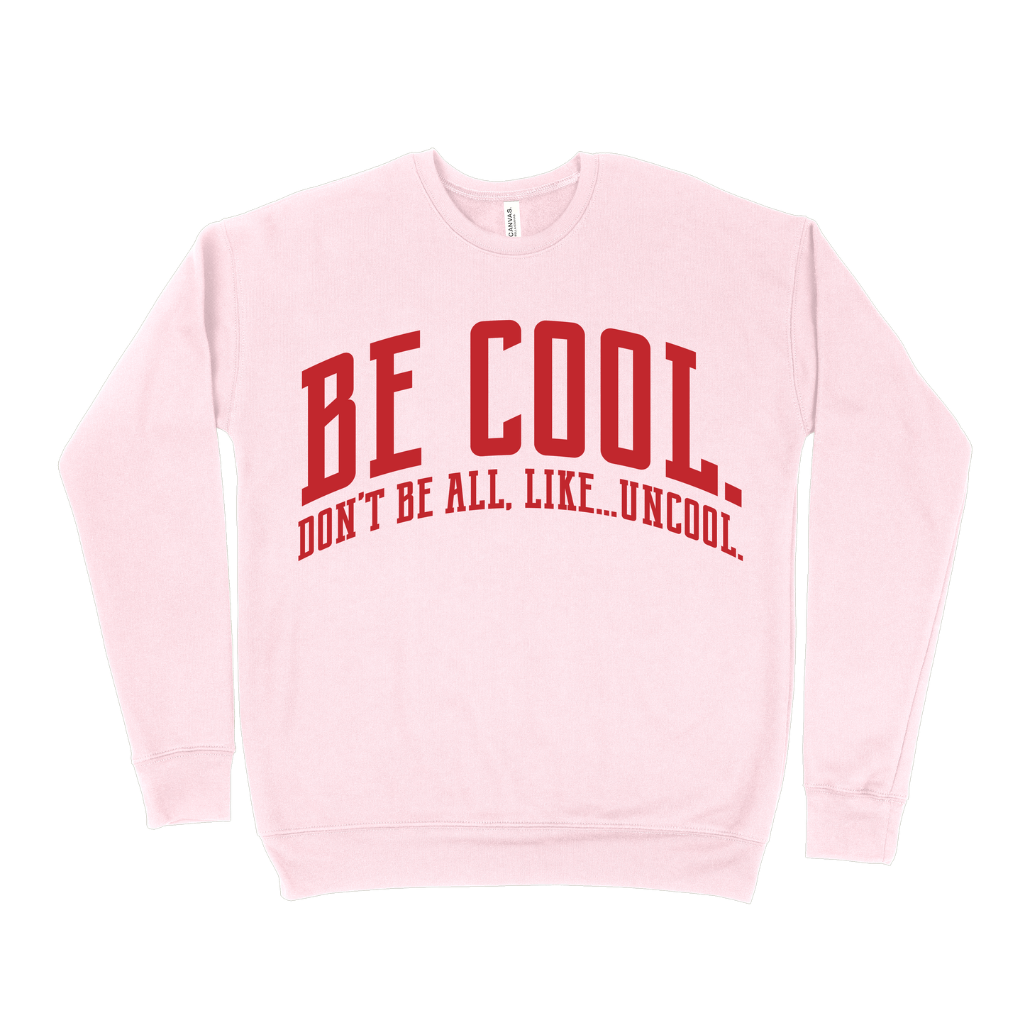 Be Cool. Don't Be All, Like...Uncool Sweatshirt - Light Pink