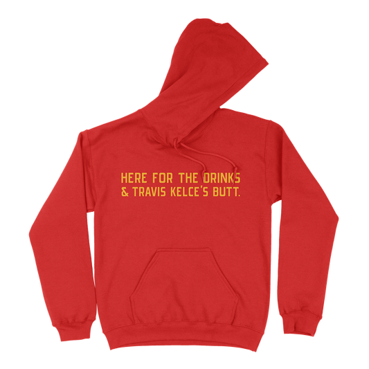 Here For The Drinks and Travis Kelce's Butt | KC Hoodie