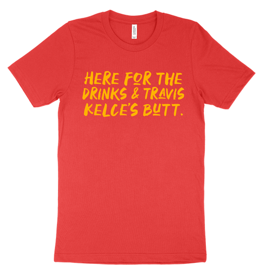 New Here For The Drinks And Travis Kelce's Butt Tee - Red