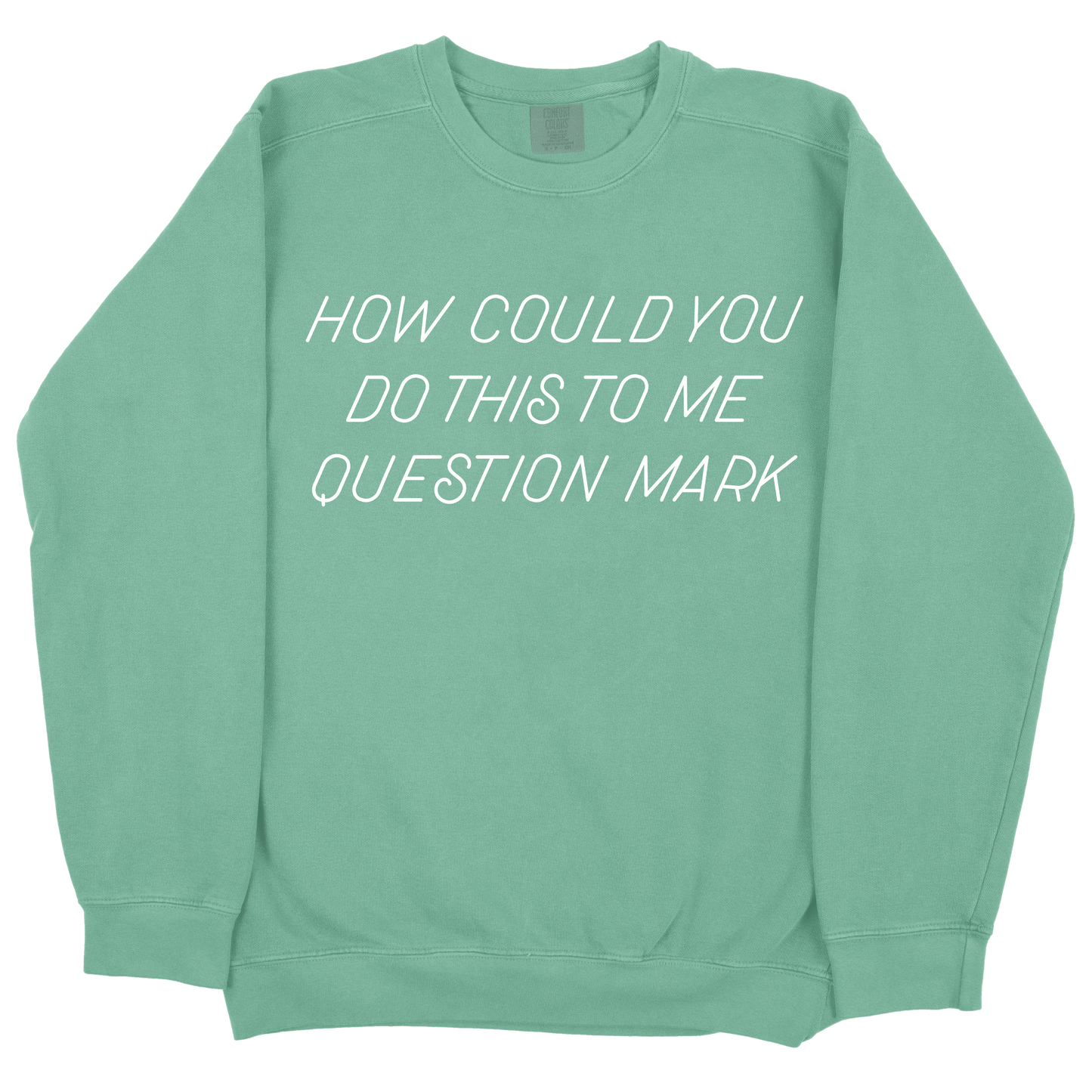 How Could You Do This To Me Question Mark CC Sweatshirt - Light Green