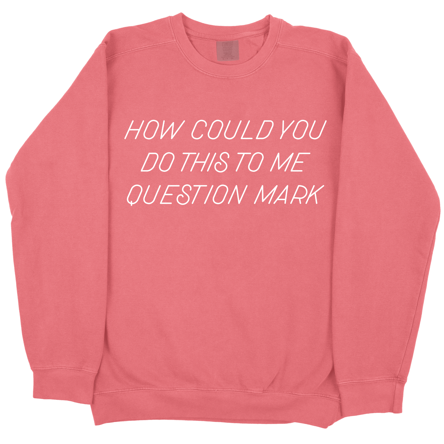 How Could You Do This To Me Question Mark CC Sweatshirt - Watermelon