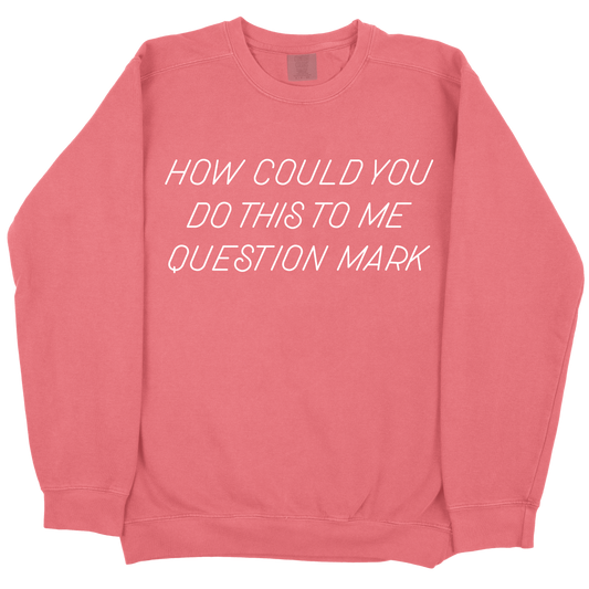 How Could You Do This To Me Question Mark CC Sweatshirt - Watermelon
