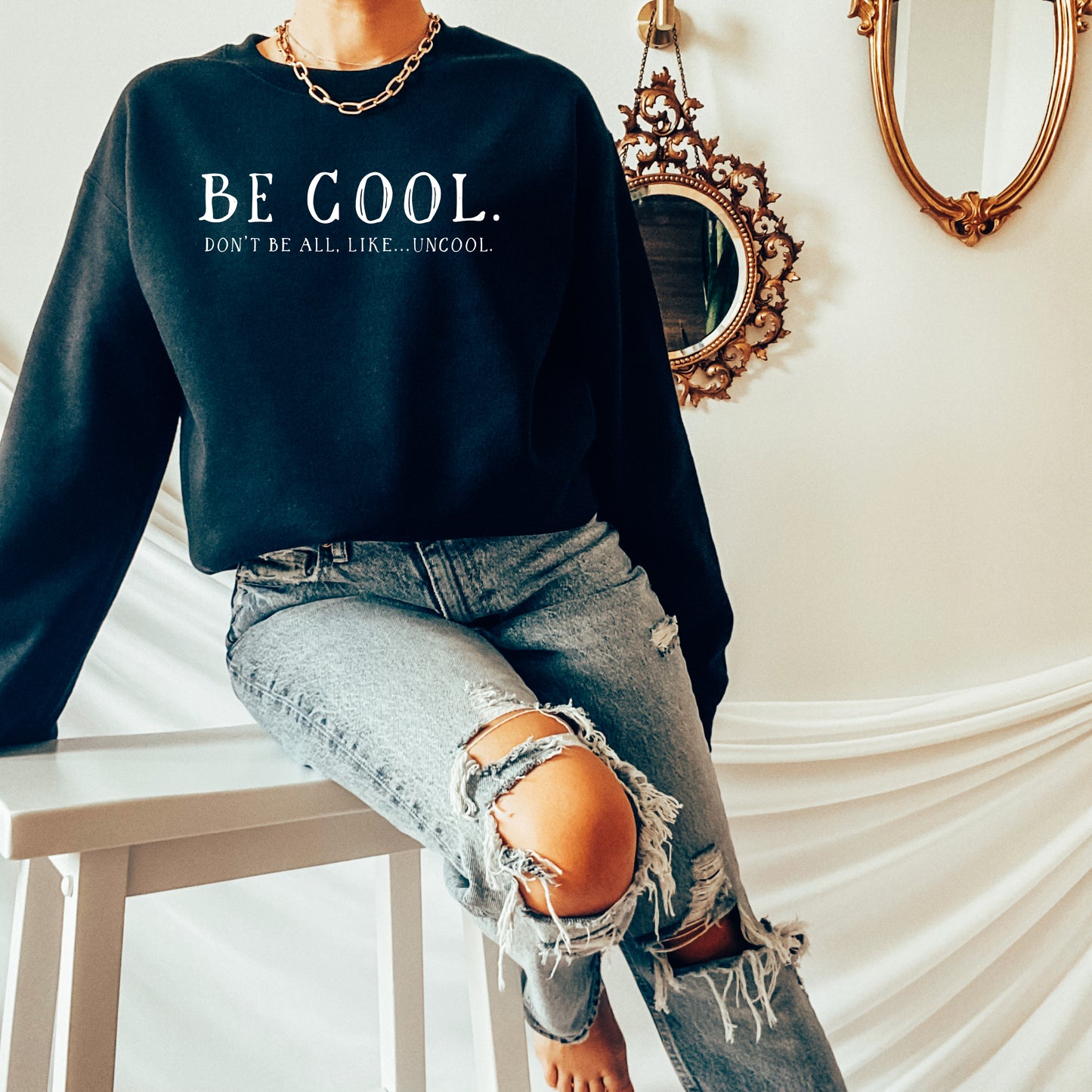Be Cool. Don't Be All, Like...Uncool | RHONY Sweatshirt