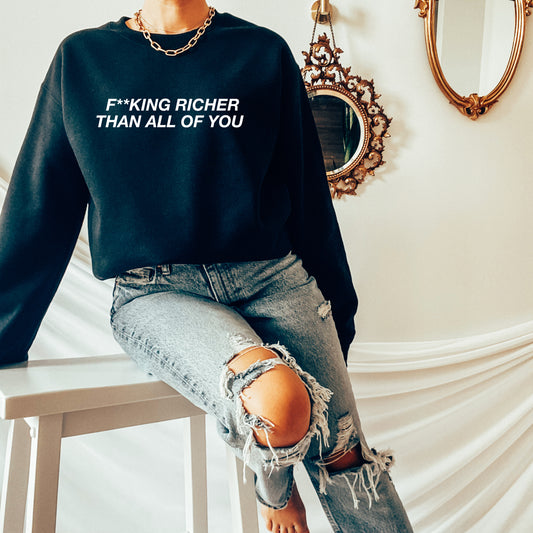 F**cking Richer Than All Of You | RHOSLC Sweatshirt