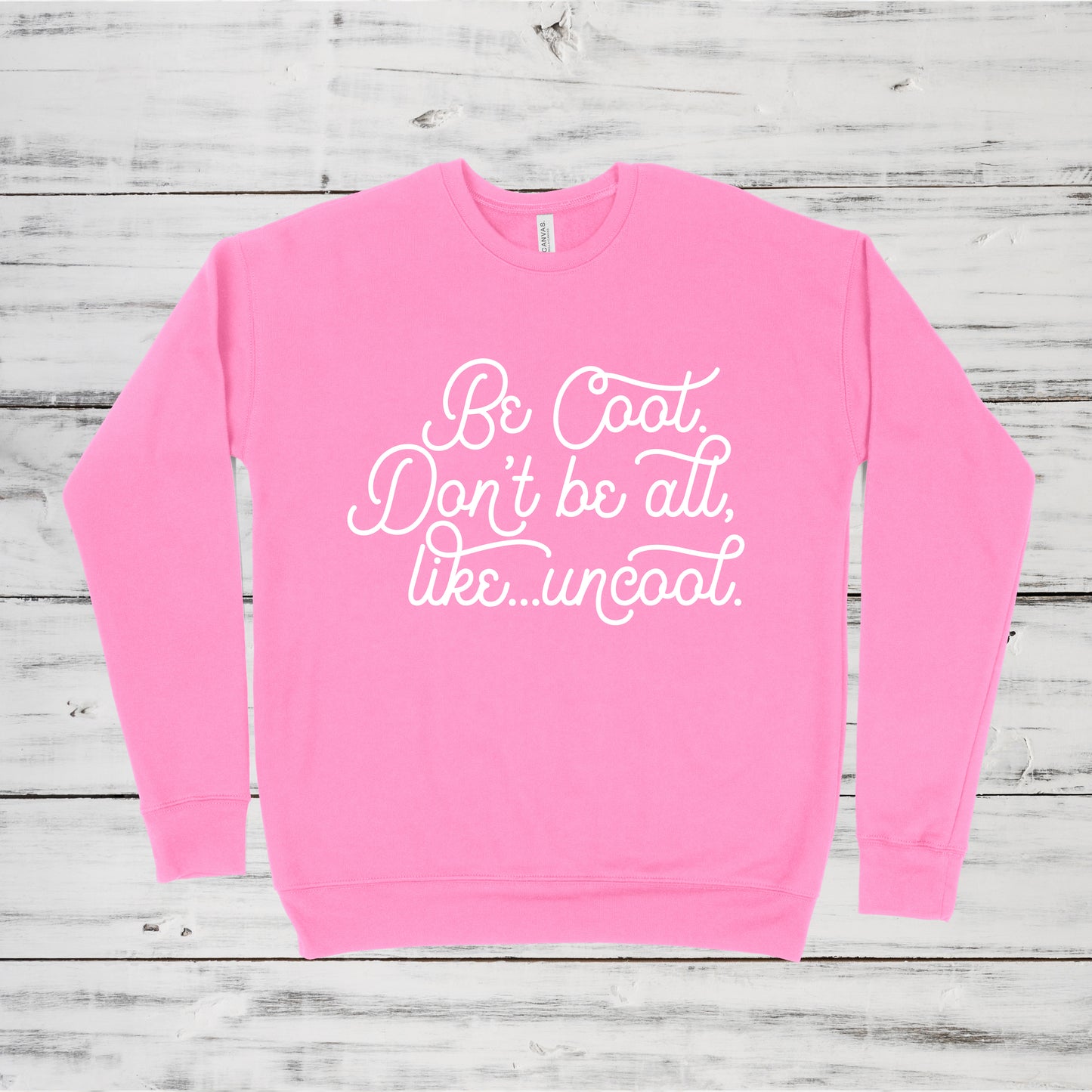 Be Cool. Don't Be All, Like...Uncool | RHONY Sweatshirt
