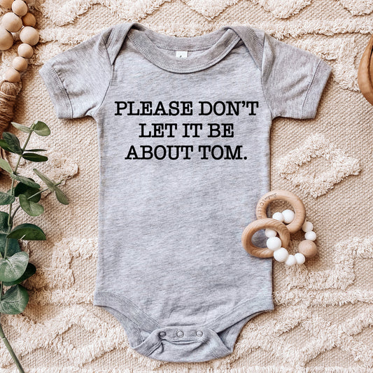 Please Don't Let It Be About Tom | RHONY Baby One Piece