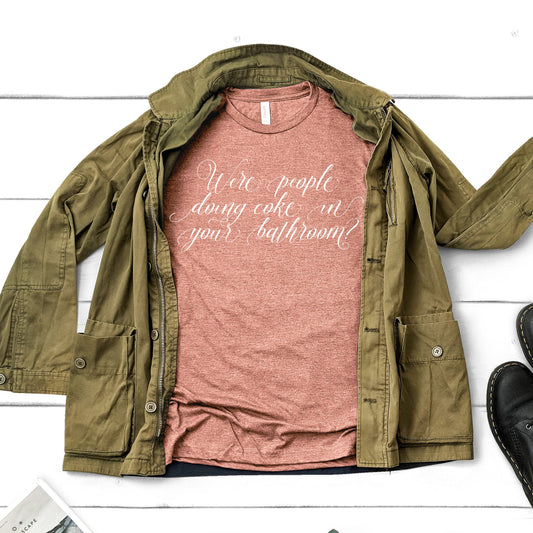 Were People Doing Coke In Your Bathroom? | Lisa Rinna Quote | Unisex Short Sleeved Shirt | Multiple Color Options | Made To Order
