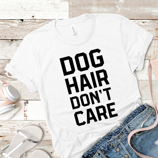 Dog Hair Don't Care | Dog Lovers Tee
