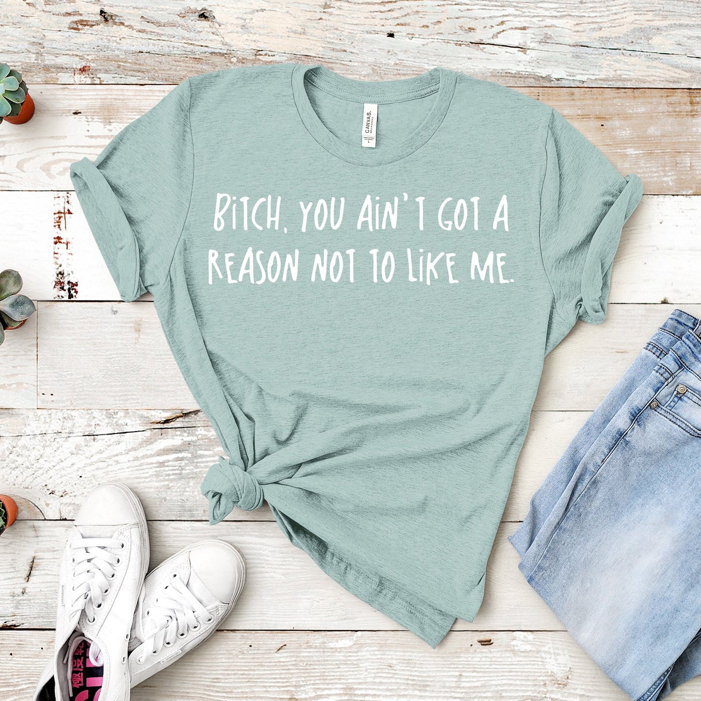 Bitch, You Ain't Got A Reason Not To Like Me | RHOA Tee