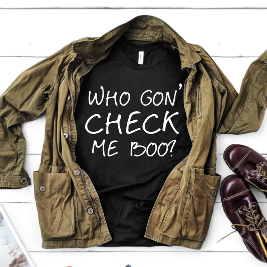 Who Gon' Check Me Boo? | Sheree Whitfield Quote | Short Sleeved Shirt | Multiple Color Options | Made To Order