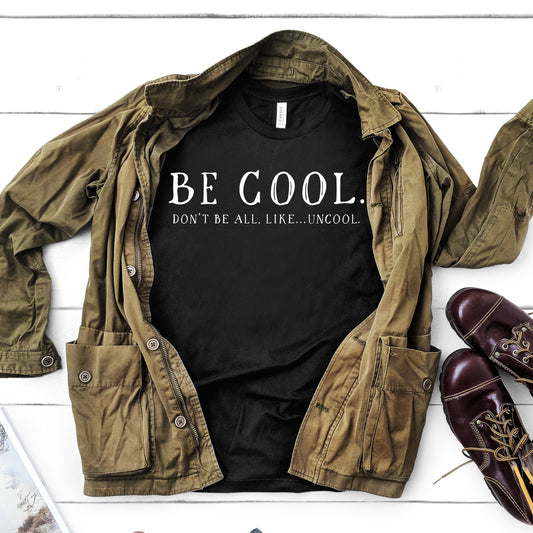 Be Cool. Don't Be All, Like...Uncool | RHONY Tee