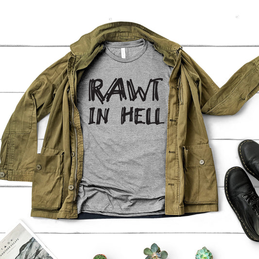 Rawt In Hell | Brittany Cartwright Quote | Unisex Short Sleeved Shirt | Multiple Color Options | Made To Order