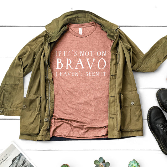 If It's Not On Bravo I Haven't Seen It | Unisex Short Sleeved Shirt | Multiple Color Options | Made To Order