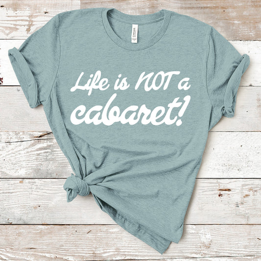 Life Is Not A Cabaret | RHONY Quote | Unisex Short Sleeved Shirt | Multiple Color Options | Made To Order
