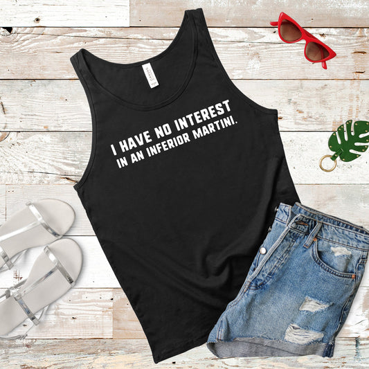 I Have No Interest In An Inferior Martini | Southern Charm Quote | Unisex Tank Top | Multiple Color Options | Made To Order