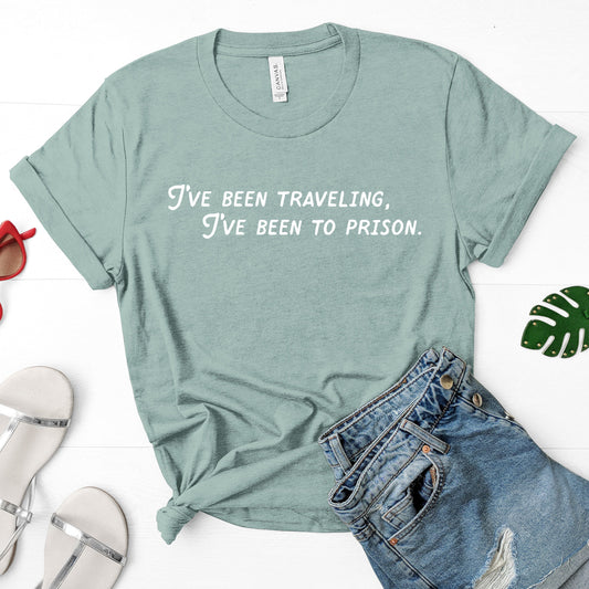 I've Been Traveling, I've Been To Prison | Countess Luann Quote | Unisex Short Sleeved Shirt | Multiple Color Options | Made To Order