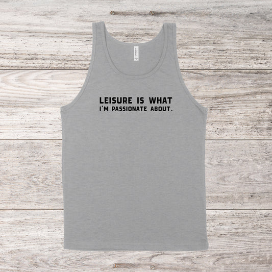 Leisure Is What I'm Passionate About | Southern Charm Quote | Unisex Tank Top | Multiple Color Options | Made To Order