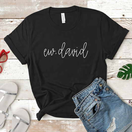 Ew, David | Schitt's Creek Tee