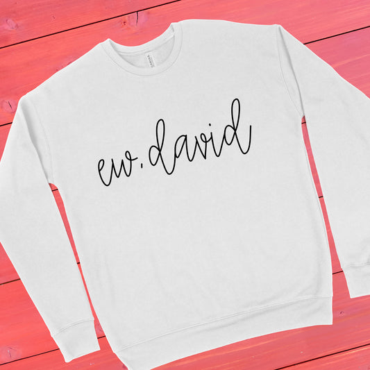 Ew, David | Schitt's Creek Sweatshirt