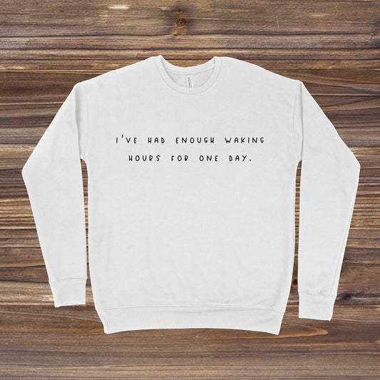 I've Had Enough Waking Hours For One Day | Schitt's Creek Sweatshirt