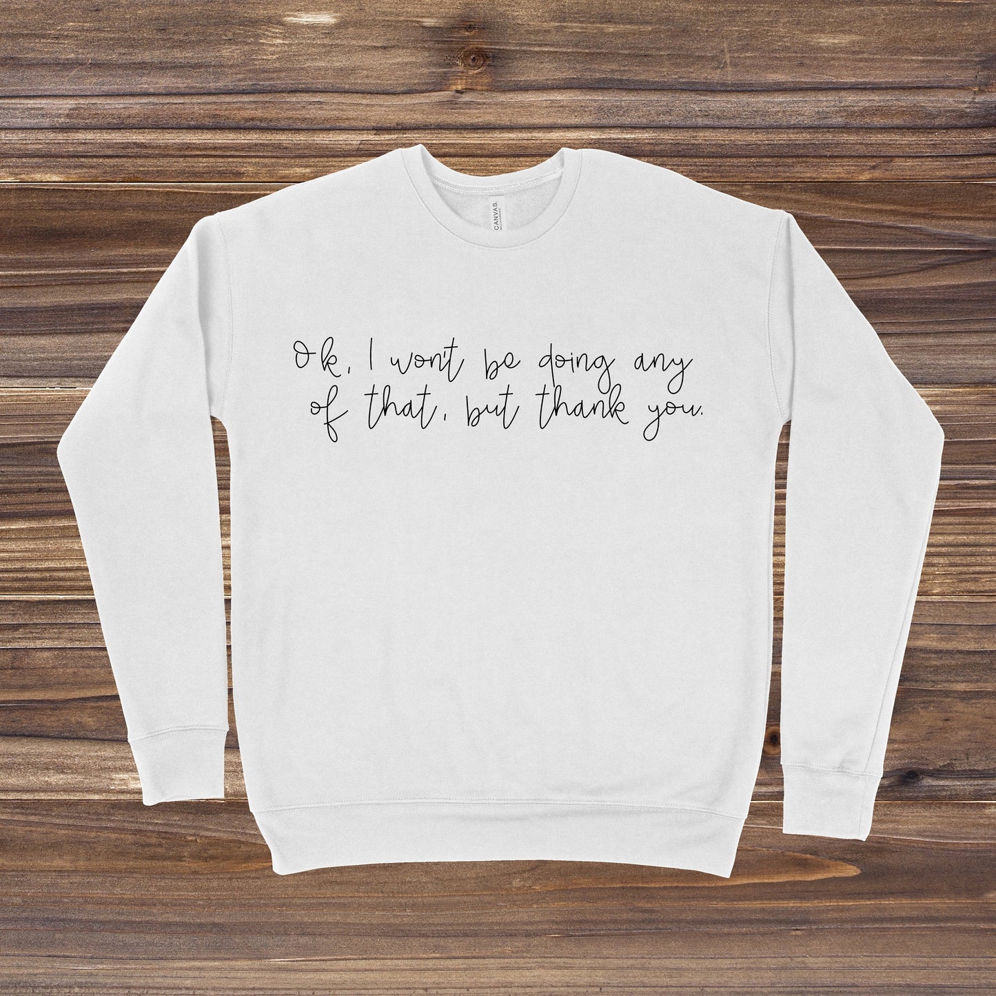 Ok I Won't Be Doing Any Of That But Thank You | Schitt's Creek Sweatshirt