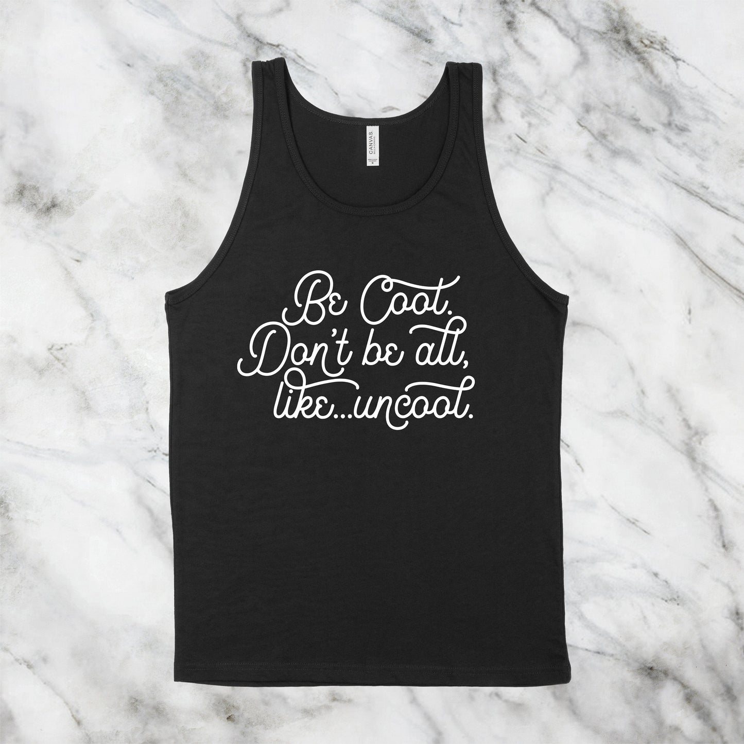 Be Cool. Don't Be All, Like...Uncool | RHONY Quote | Unisex Tank Top | Multiple Color Options | Made To Order
