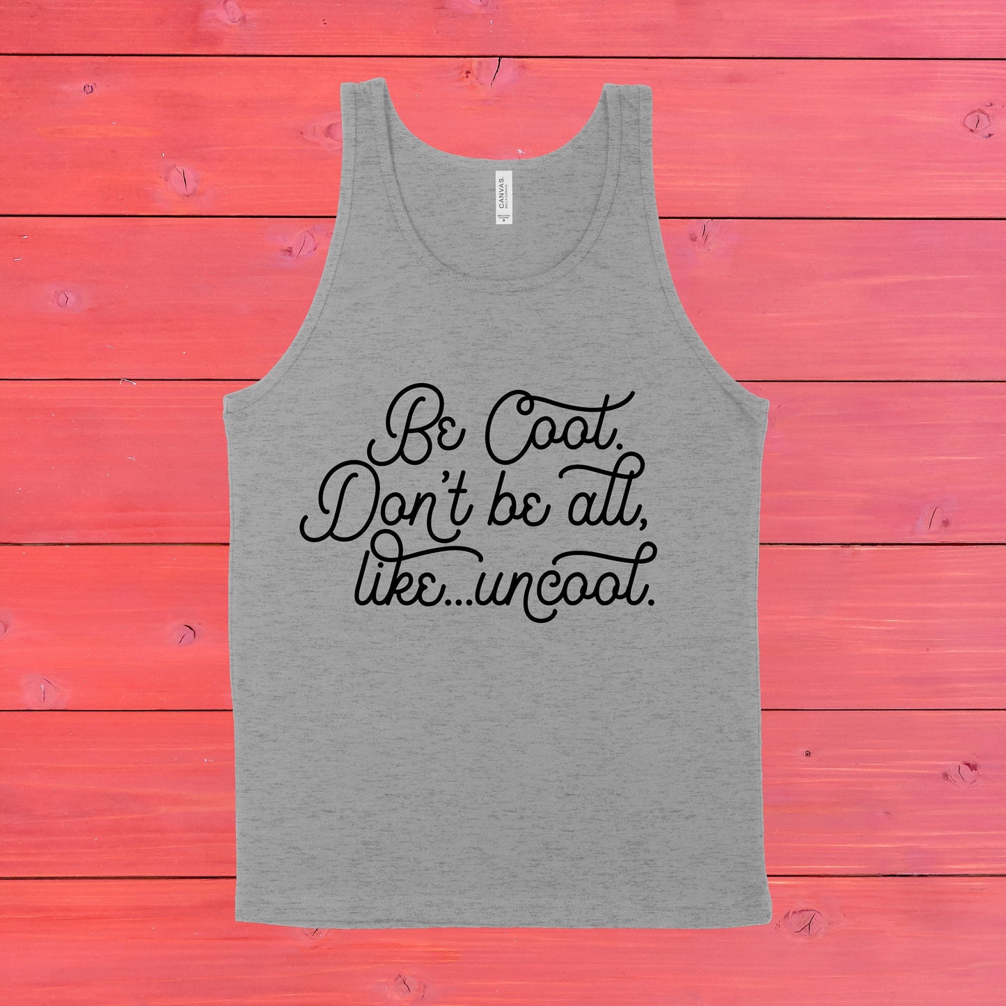 Be Cool. Don't Be All, Like...Uncool | RHONY Quote | Unisex Tank Top | Multiple Color Options | Made To Order
