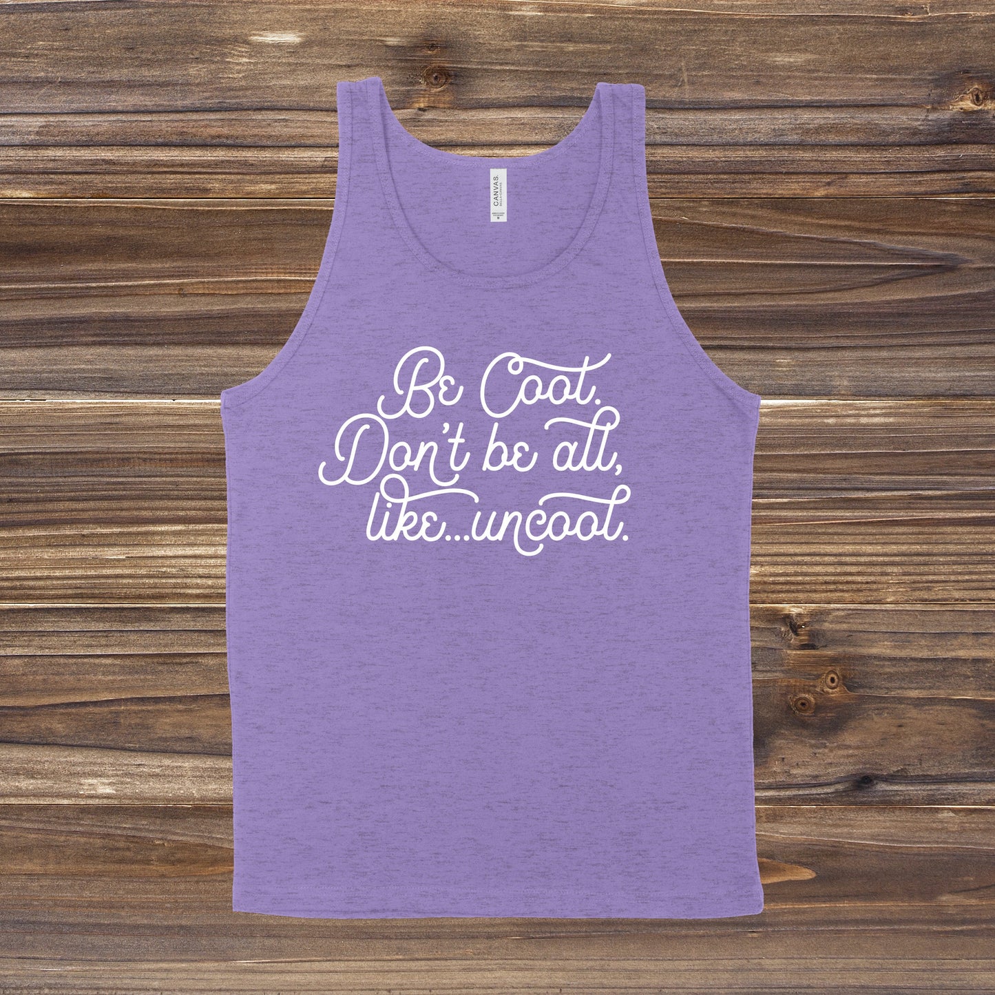 Be Cool. Don't Be All, Like...Uncool | RHONY Quote | Unisex Tank Top | Multiple Color Options | Made To Order