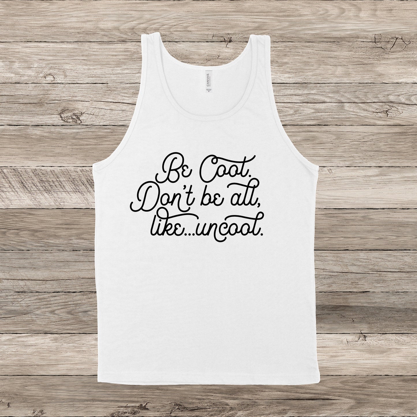Be Cool. Don't Be All, Like...Uncool | RHONY Quote | Unisex Tank Top | Multiple Color Options | Made To Order