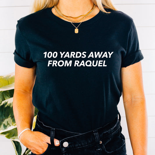 100 Yards Away From Raquel | VPR Tee
