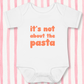 It's Not About The Pasta Baby - White