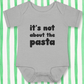 It's Not About The Pasta Baby - Grey