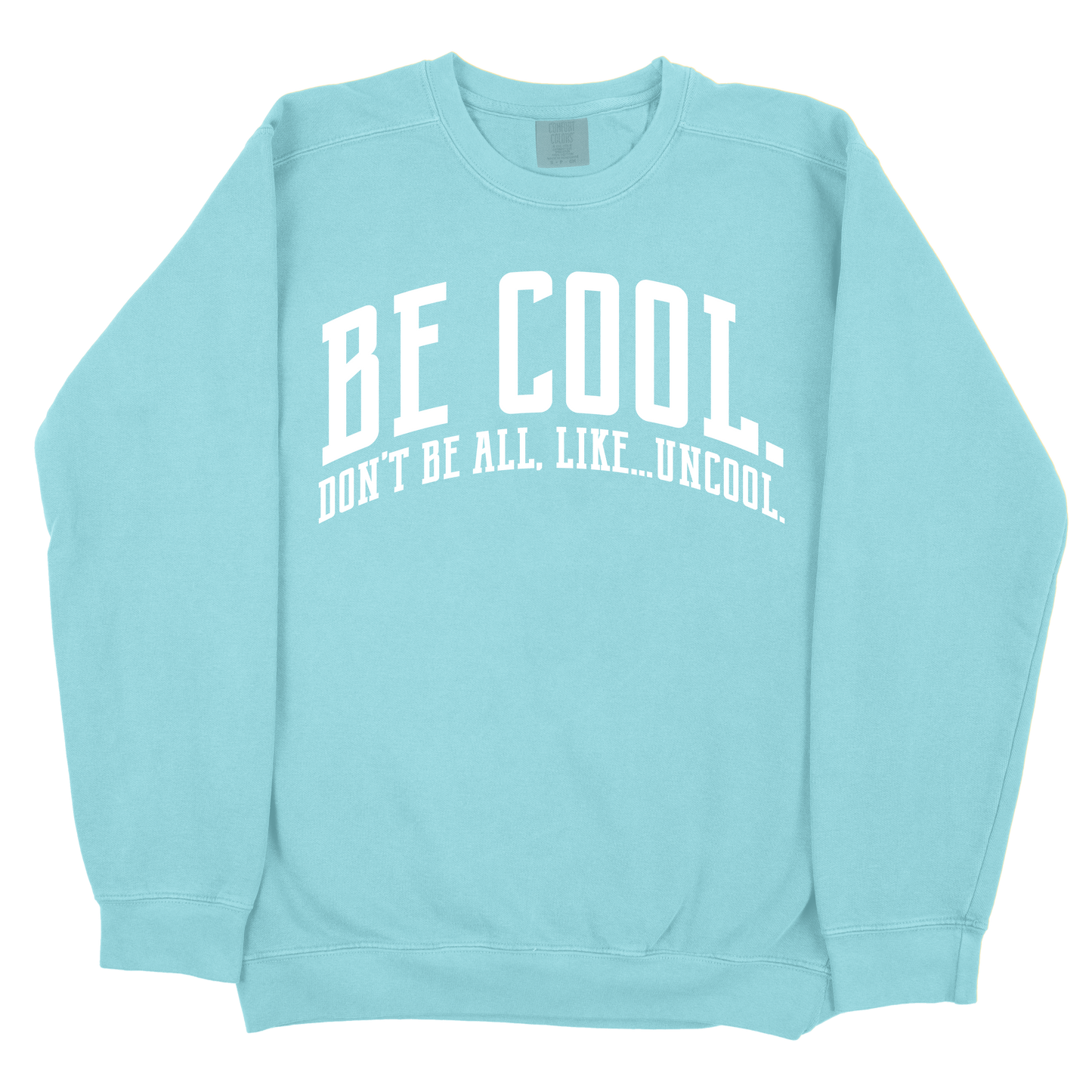 Be Cool. Don't Be All, Like...Uncool CC Sweatshirt - Chalky Mint