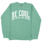 Be Cool. Don't Be All, Like...Uncool CC Sweatshirt - Light Green