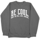 Be Cool. Don't Be All, Like...Uncool CC Sweatshirt - Pepper