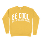 Be Cool. Don't Be All, Like...Uncool Sweatshirt - Gold