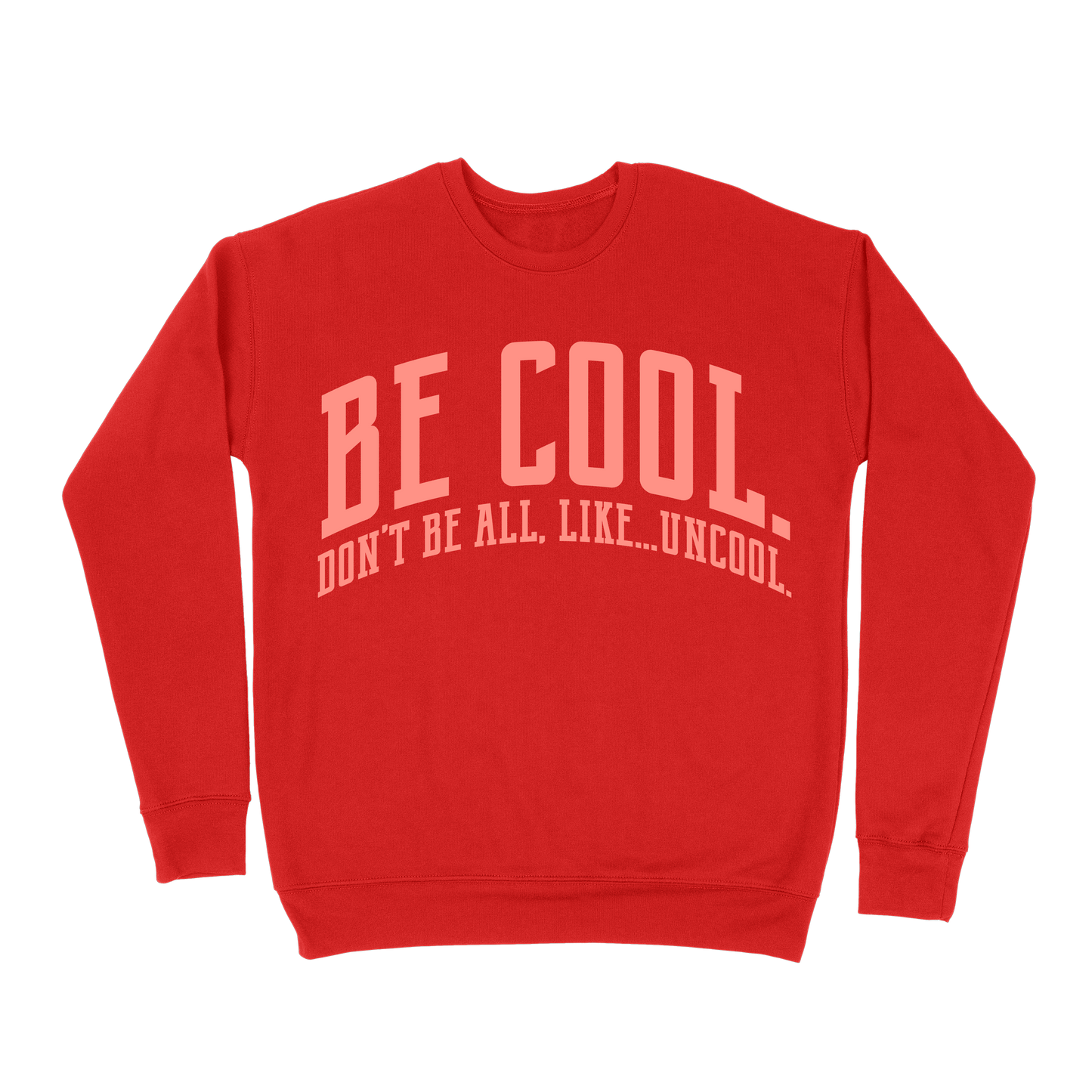 Be Cool. Don't Be All, Like...Uncool Sweatshirt - Red
