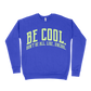 Be Cool. Don't Be All, Like...Uncool Sweatshirt - Royal Blue