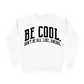Be Cool. Don't Be All, Like...Uncool Sweatshirt - White