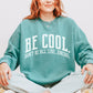 Be Cool. Don't Be All, Like...Uncool CC Sweatshirt - Light Green