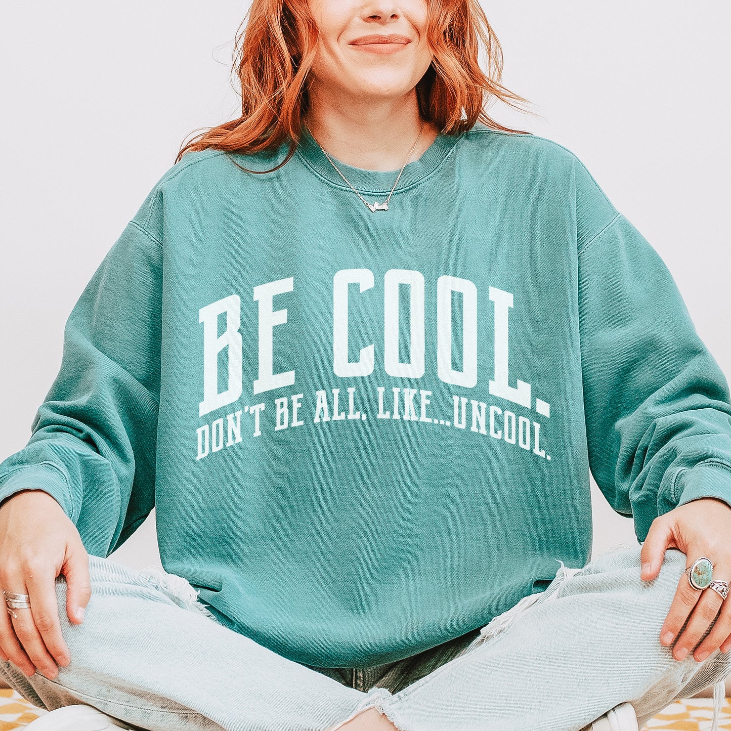 Be Cool. Don't Be All, Like...Uncool CC Sweatshirt - Light Green