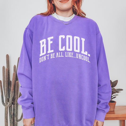 Be Cool. Don't Be All, Like...Uncool CC Sweatshirt - Violet