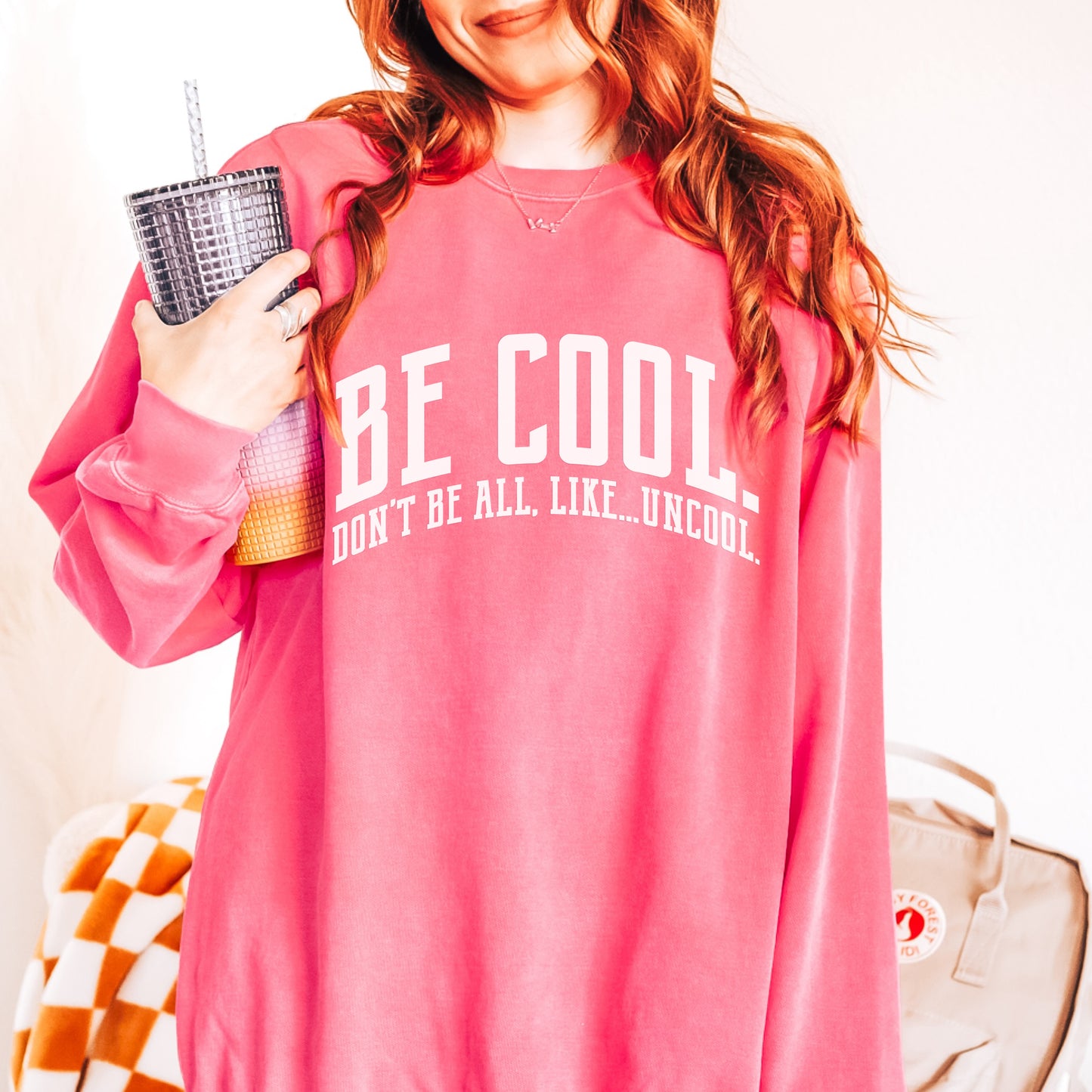 Be Cool. Don't Be All, Like...Uncool CC Sweatshirt - Watermelon