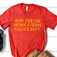 New Here For The Drinks And Travis Kelce's Butt Tee - Red
