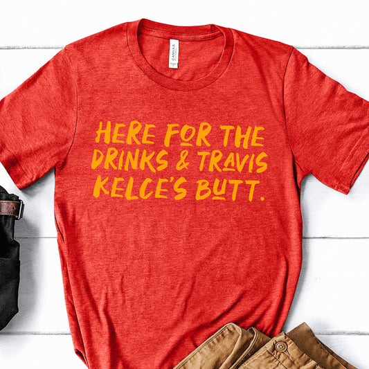 New Here For The Drinks And Travis Kelce's Butt Tee - Red