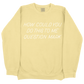 How Could You Do This To Me Question Mark CC Sweatshirt - Butter