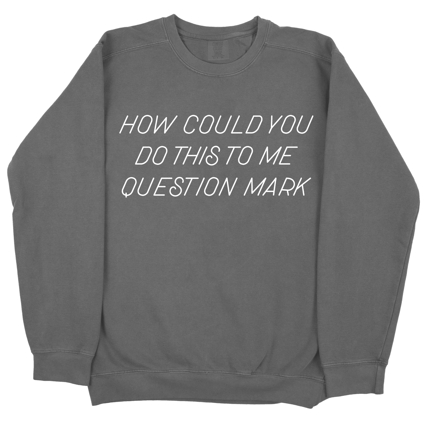 How Could You Do This To Me Question Mark CC Sweatshirt - Pepper