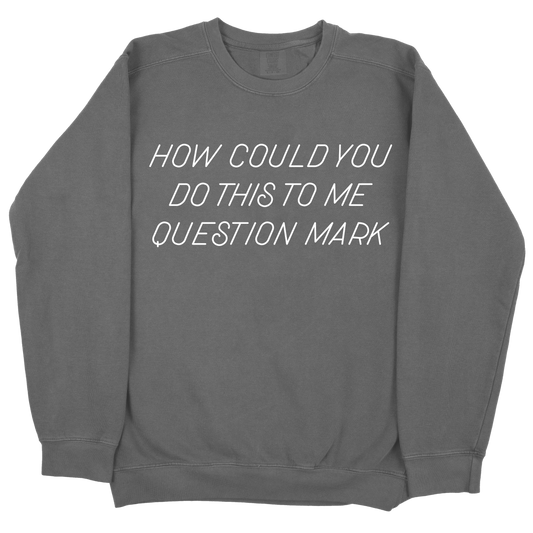 How Could You Do This To Me Question Mark CC Sweatshirt - Pepper