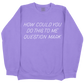How Could You Do This To Me Question Mark CC Sweatshirt - Violet